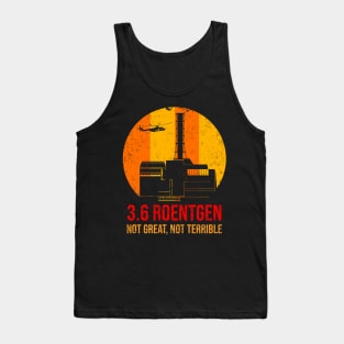 3_6 Roentgen Not Great Not Terrible Chernobyl Tank Top